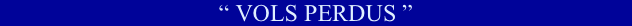 “ vols perdus ”